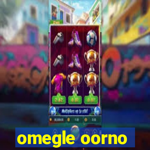 omegle oorno